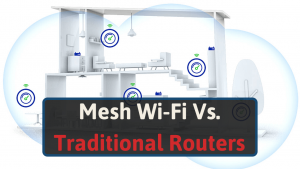 Mesh Wi-Fi Vs. Traditional Routers