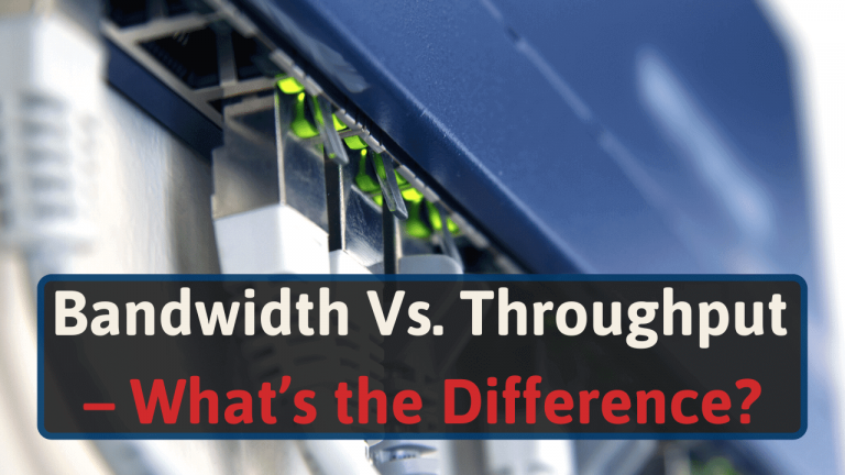 Bandwidth Vs. Throughput – What’s the Difference