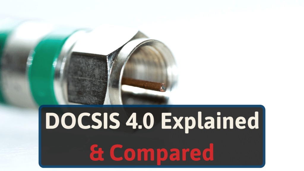 DOCSIS 4.0 Explained & Compared To Previous Standards